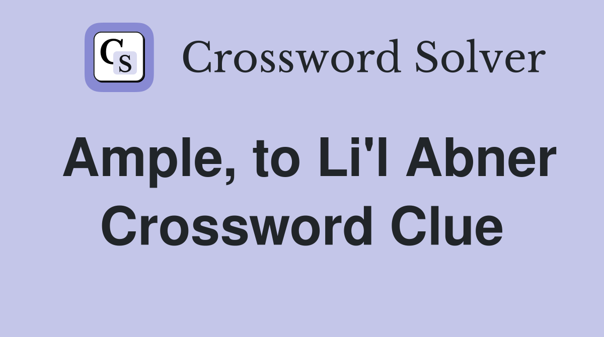 Ample, to Li'l Abner Crossword Clue