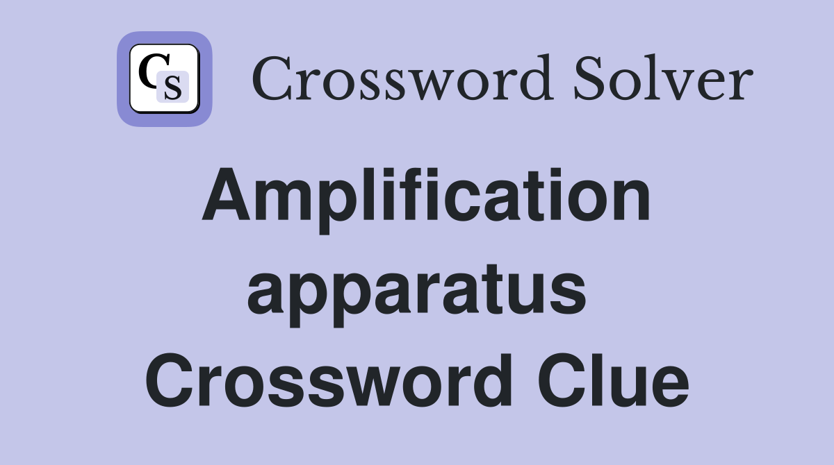 Amplification apparatus Crossword Clue