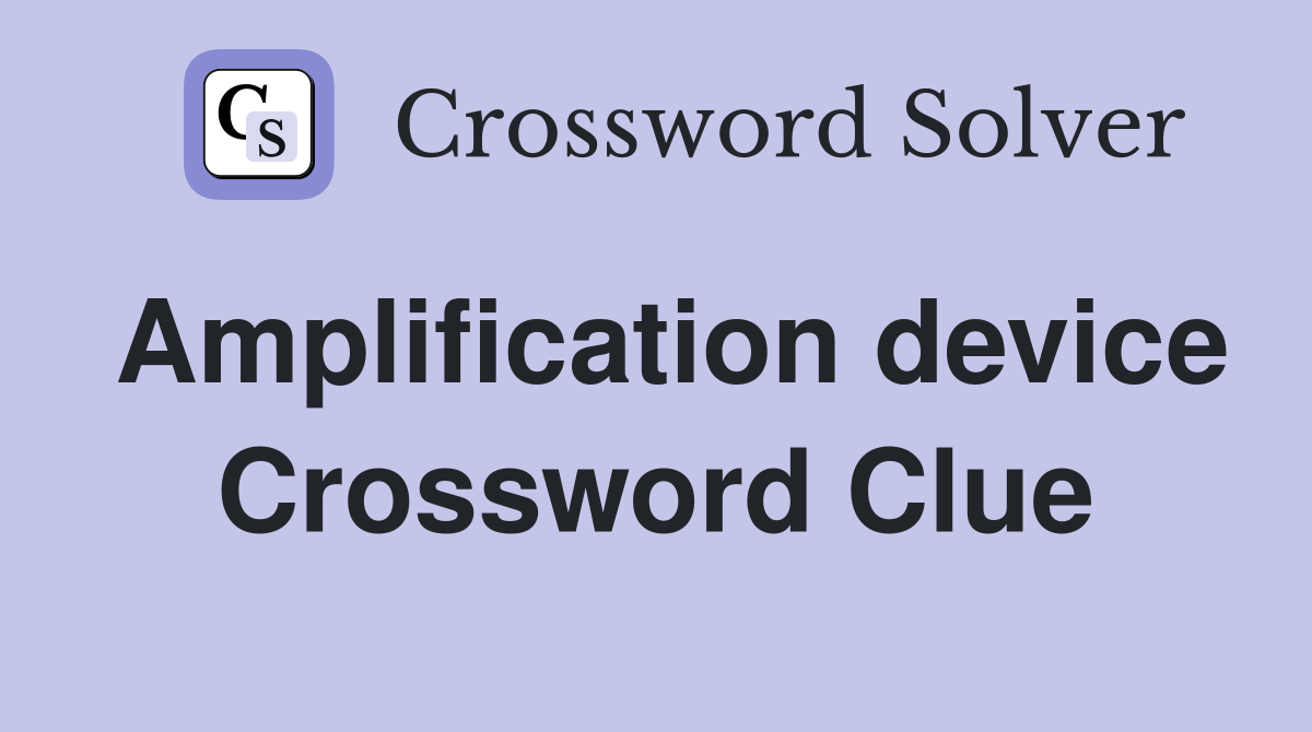 Amplification device Crossword Clue