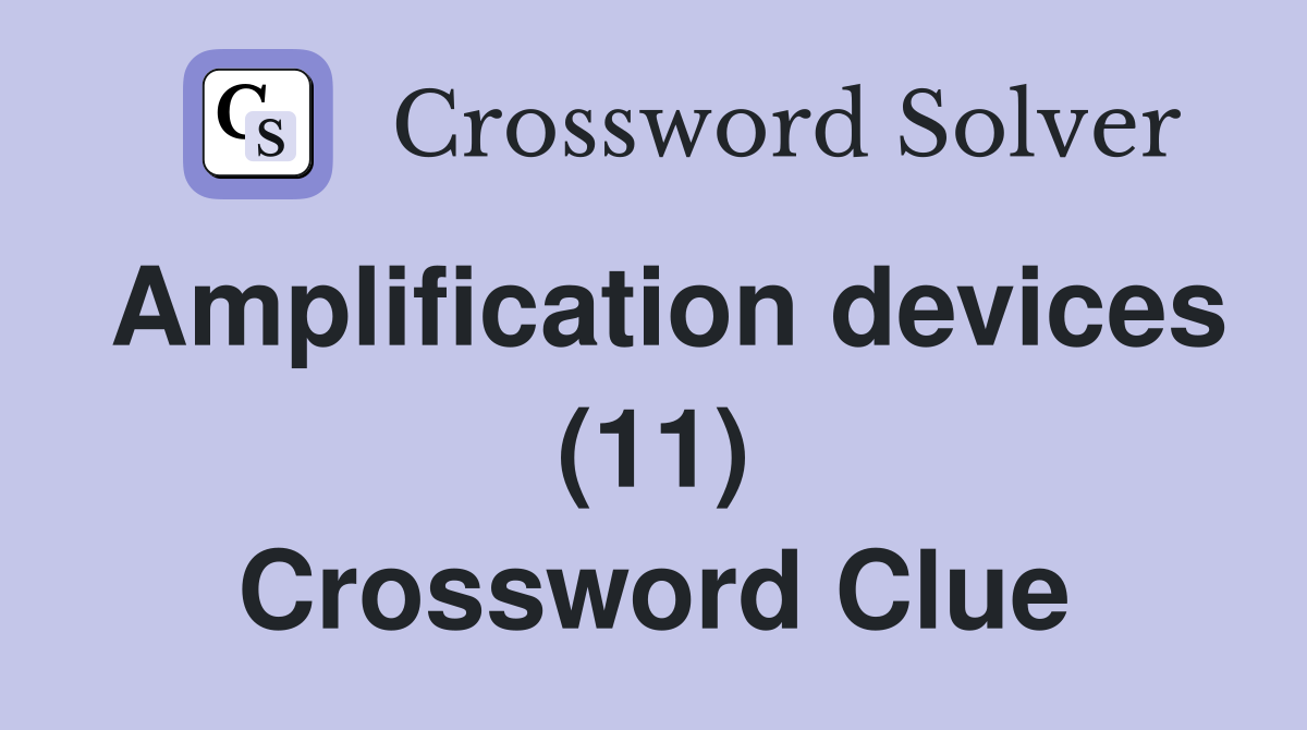 Amplification devices (11) Crossword Clue