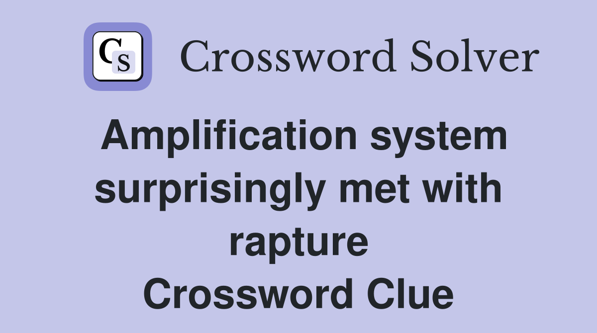 Amplification system surprisingly met with rapture Crossword Clue