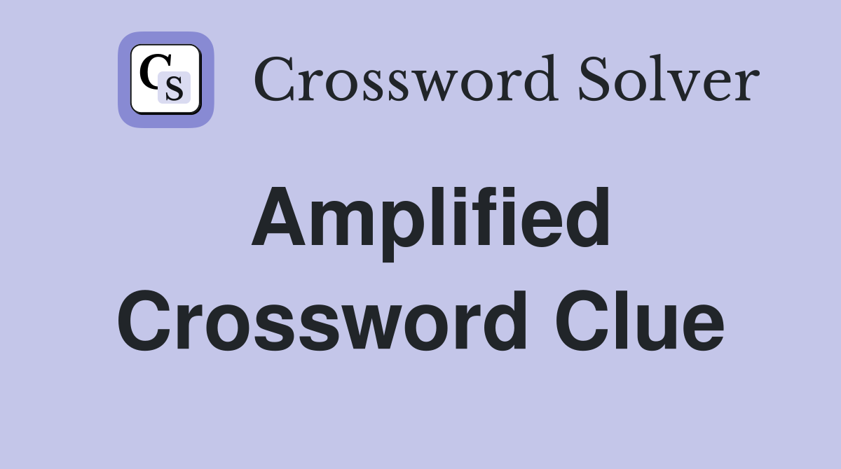 Amplified Crossword Clue
