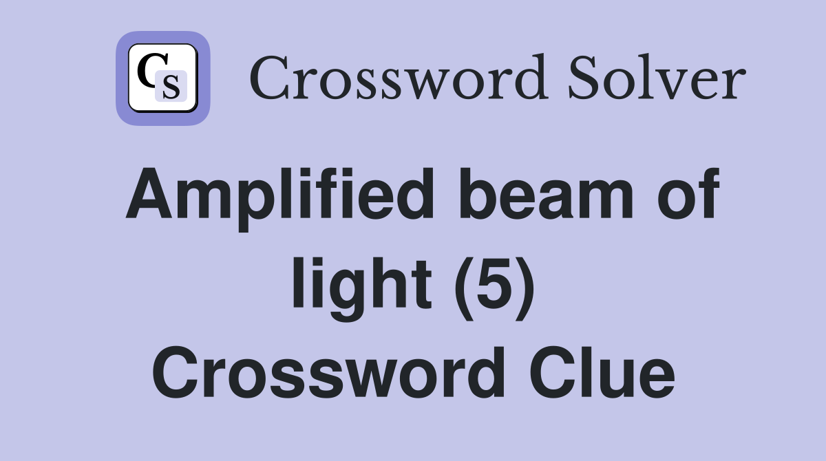 Amplified beam of light (5) Crossword Clue