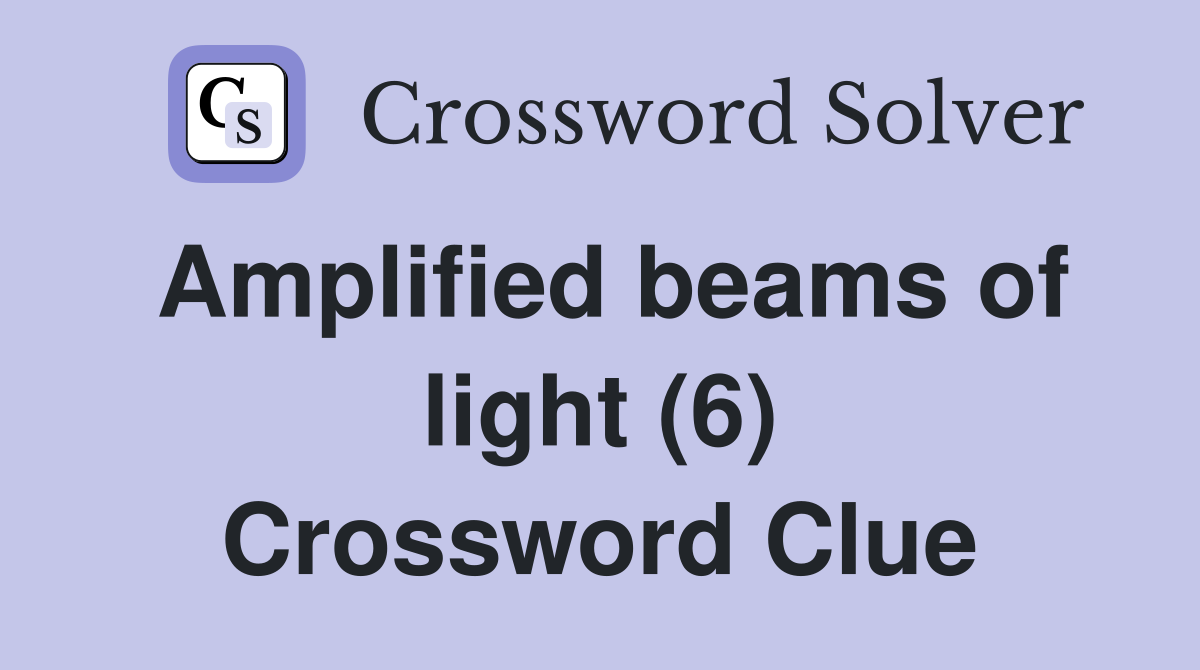 Amplified beams of light (6) Crossword Clue