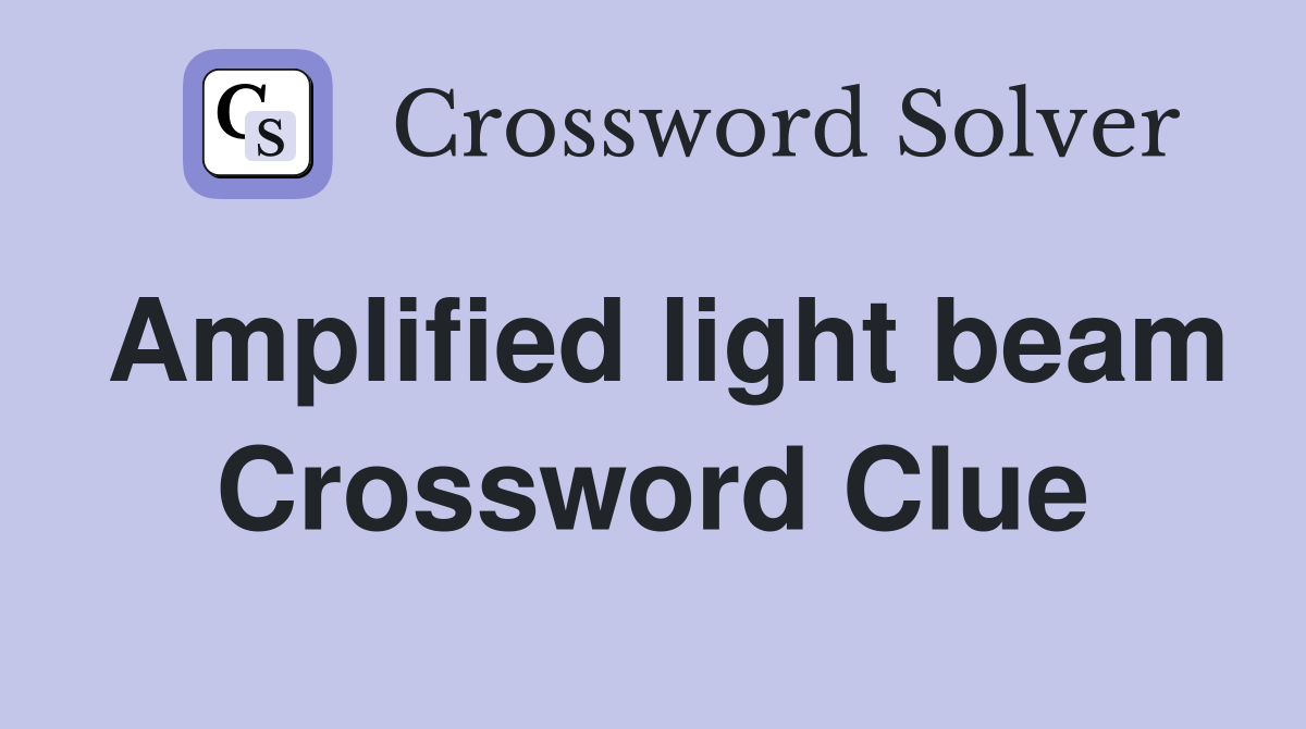 Amplified light beam Crossword Clue