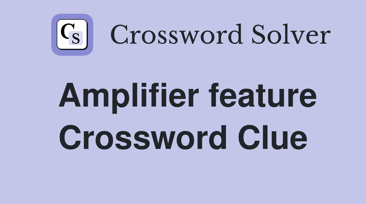 Amplifier feature Crossword Clue