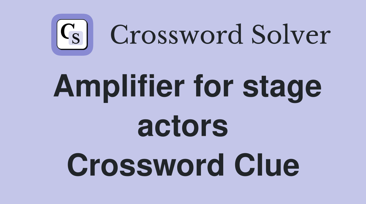 Amplifier for stage actors Crossword Clue