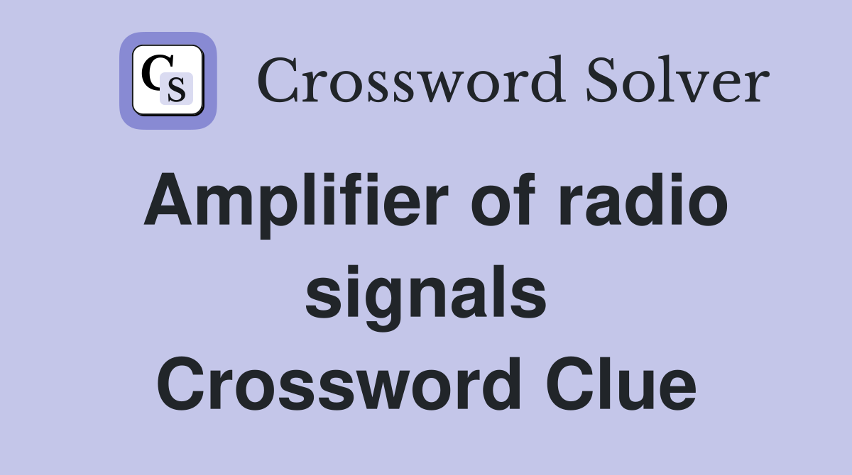 Amplifier of radio signals Crossword Clue