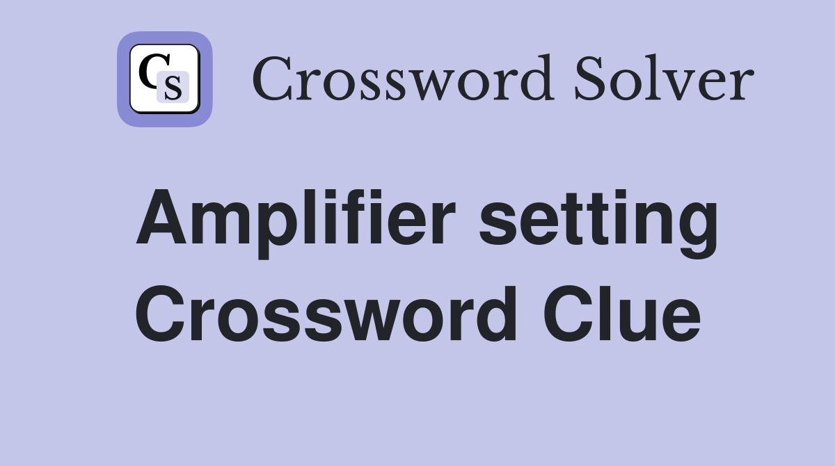 Amplifier setting Crossword Clue