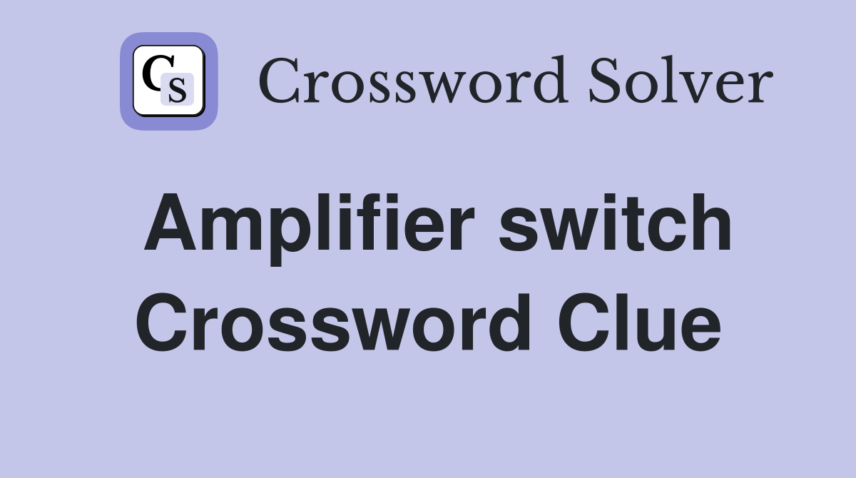 Amplifier switch Crossword Clue