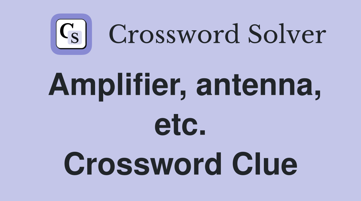 Amplifier, antenna, etc. Crossword Clue