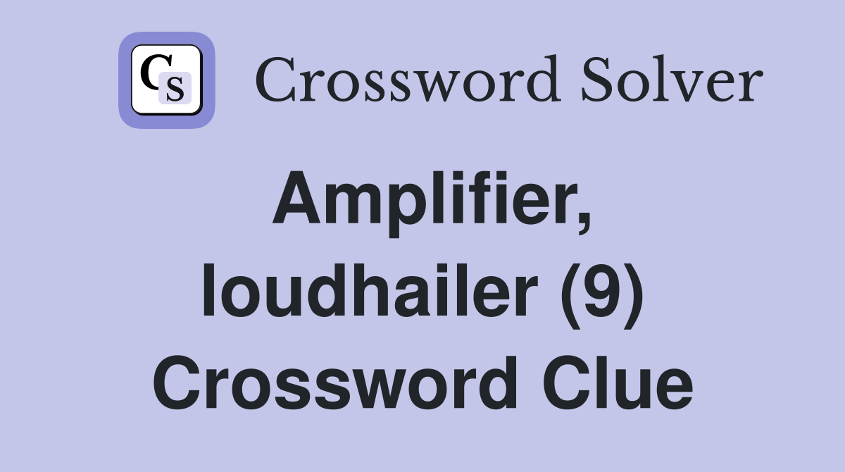 Amplifier, loudhailer (9) Crossword Clue