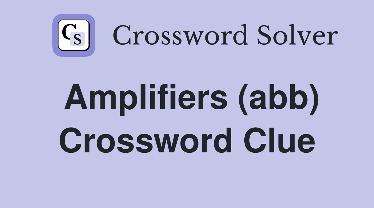 Amplifiers (abb) Crossword Clue