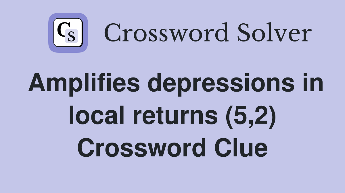 Amplifies depressions in local returns (5,2) Crossword Clue