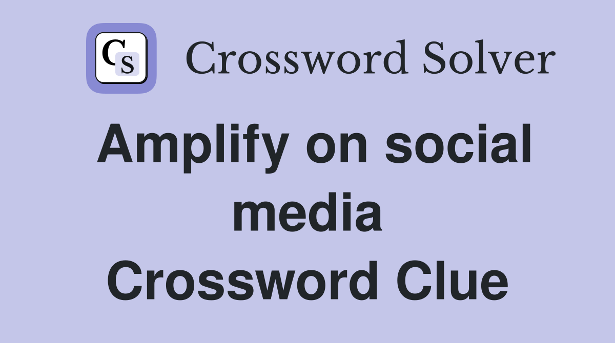 Amplify on social media Crossword Clue