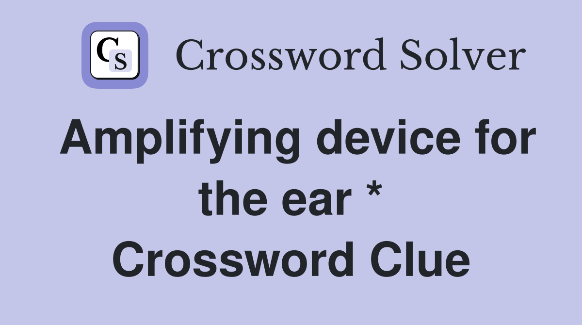 Amplifying device for the ear * Crossword Clue