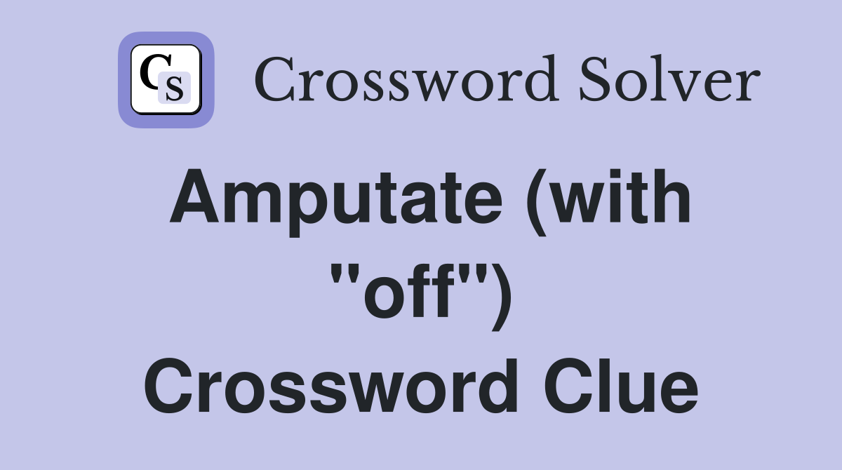 Amputate (with "off") Crossword Clue