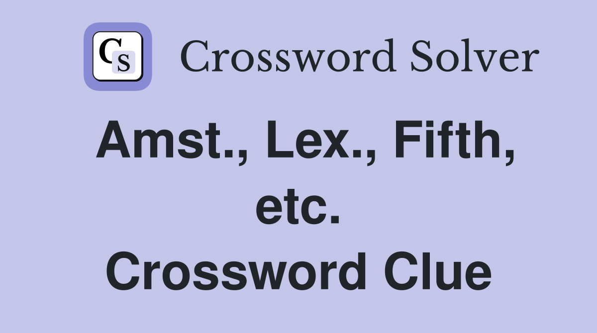 Amst., Lex., Fifth, etc. Crossword Clue