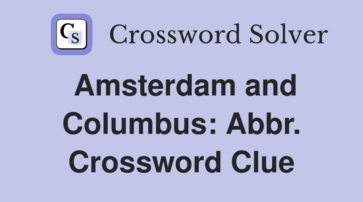 Amsterdam and Columbus: Abbr. Crossword Clue