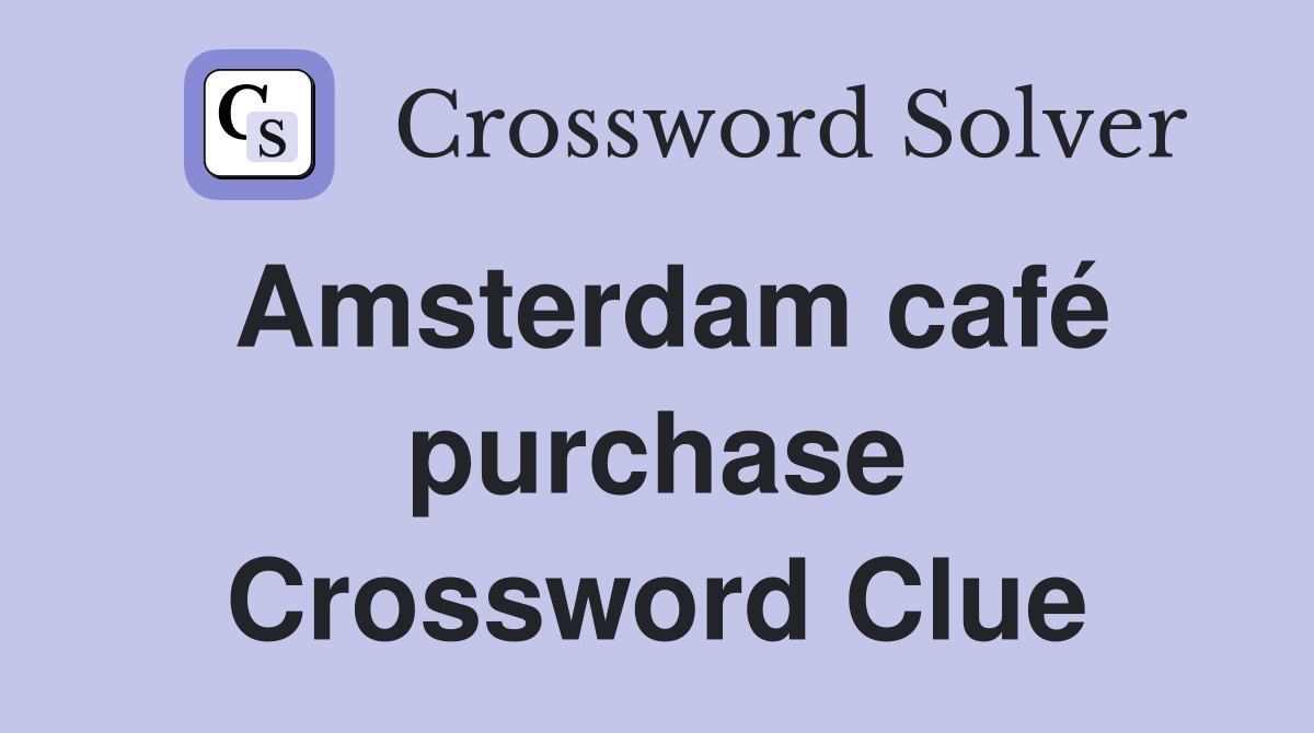 Amsterdam café purchase Crossword Clue
