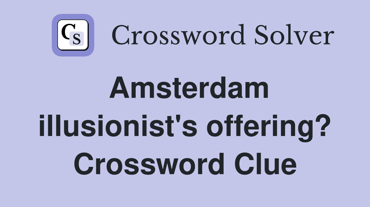 Amsterdam illusionist's offering? Crossword Clue
