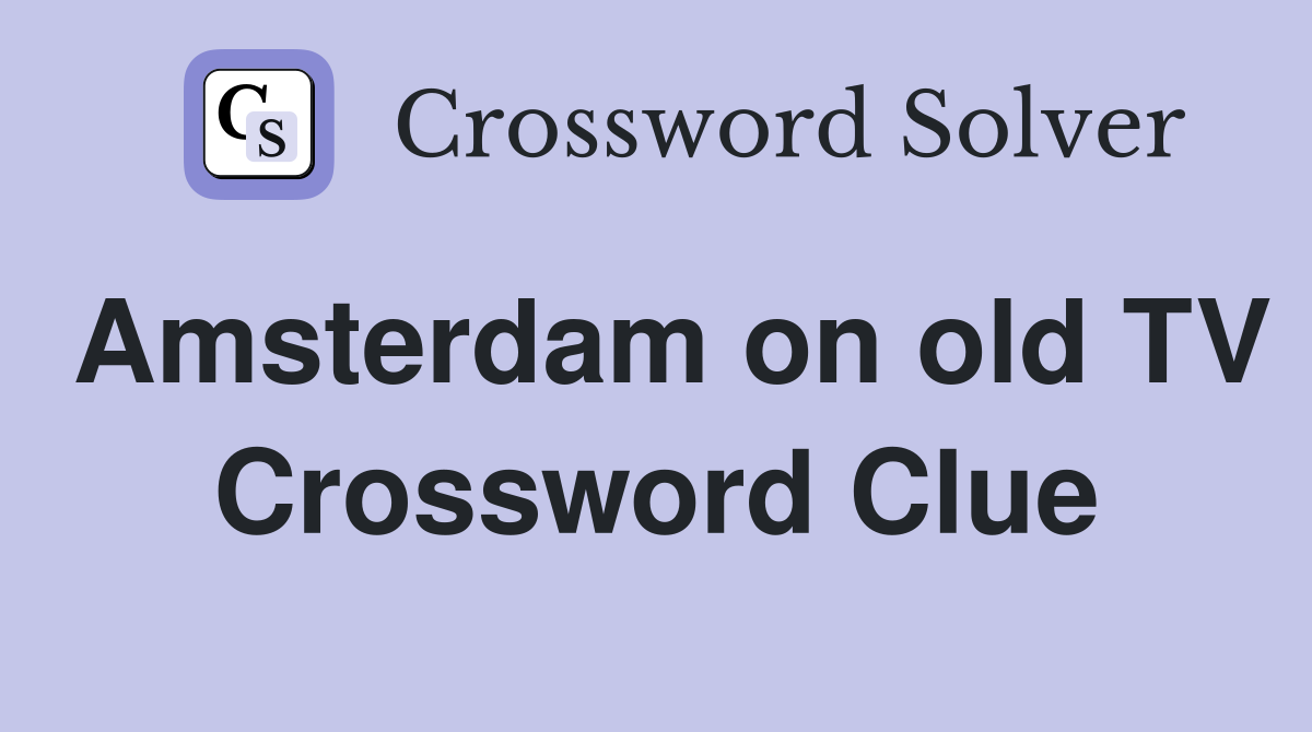 Amsterdam on old TV Crossword Clue