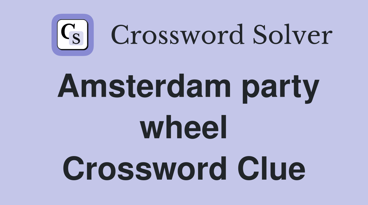 Amsterdam party wheel Crossword Clue