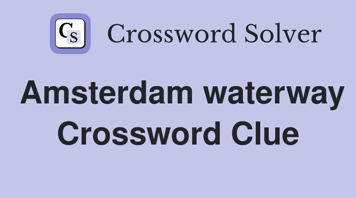 Amsterdam waterway Crossword Clue