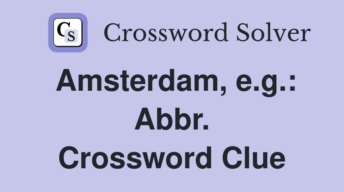 Amsterdam, e.g.: Abbr. Crossword Clue