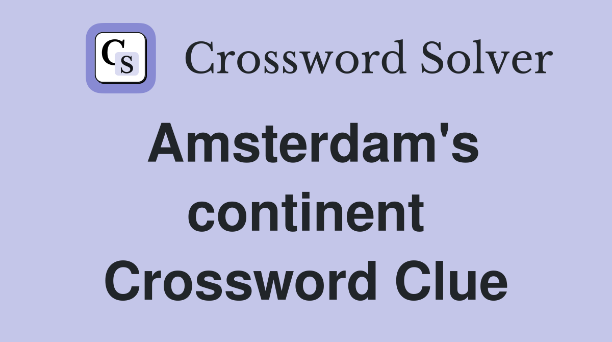 Amsterdam's continent Crossword Clue