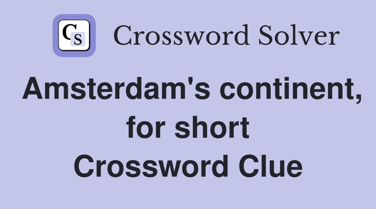 Amsterdam's continent, for short Crossword Clue