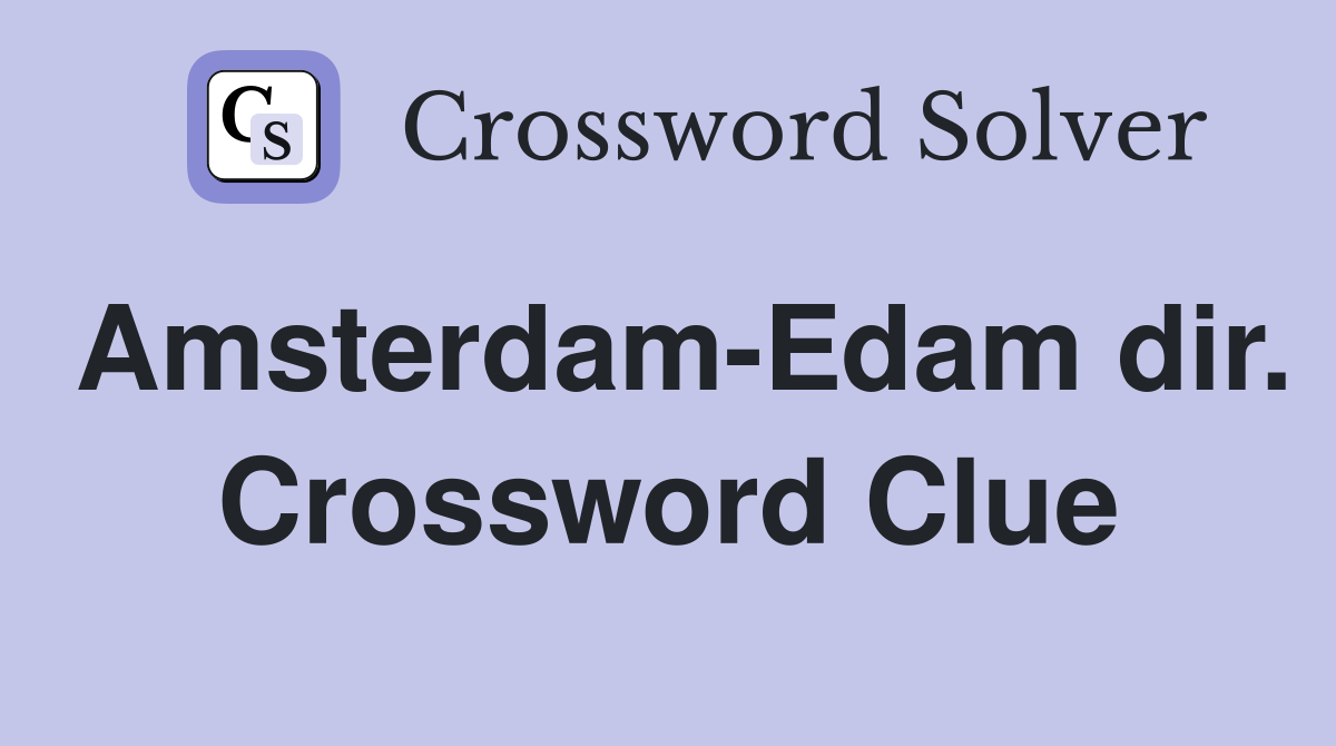 Amsterdam-Edam dir. Crossword Clue