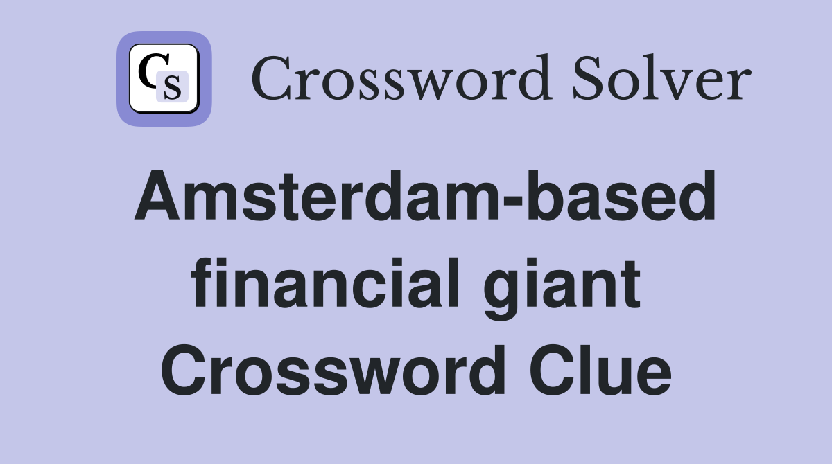 Amsterdam-based financial giant Crossword Clue