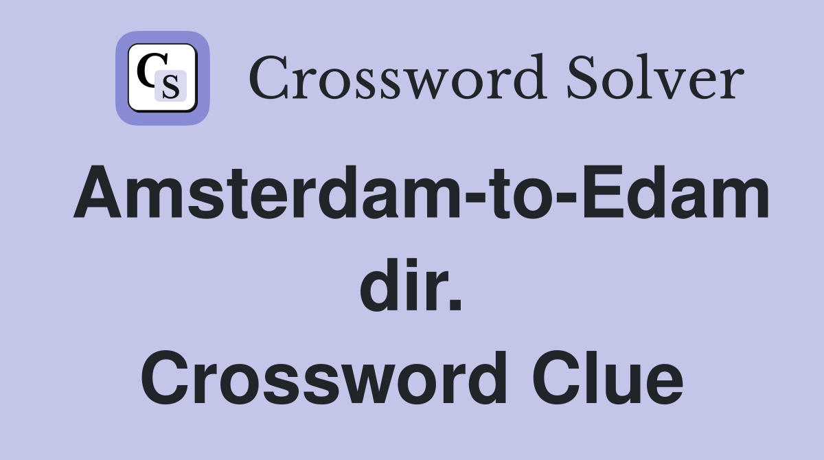Amsterdam-to-Edam dir. Crossword Clue