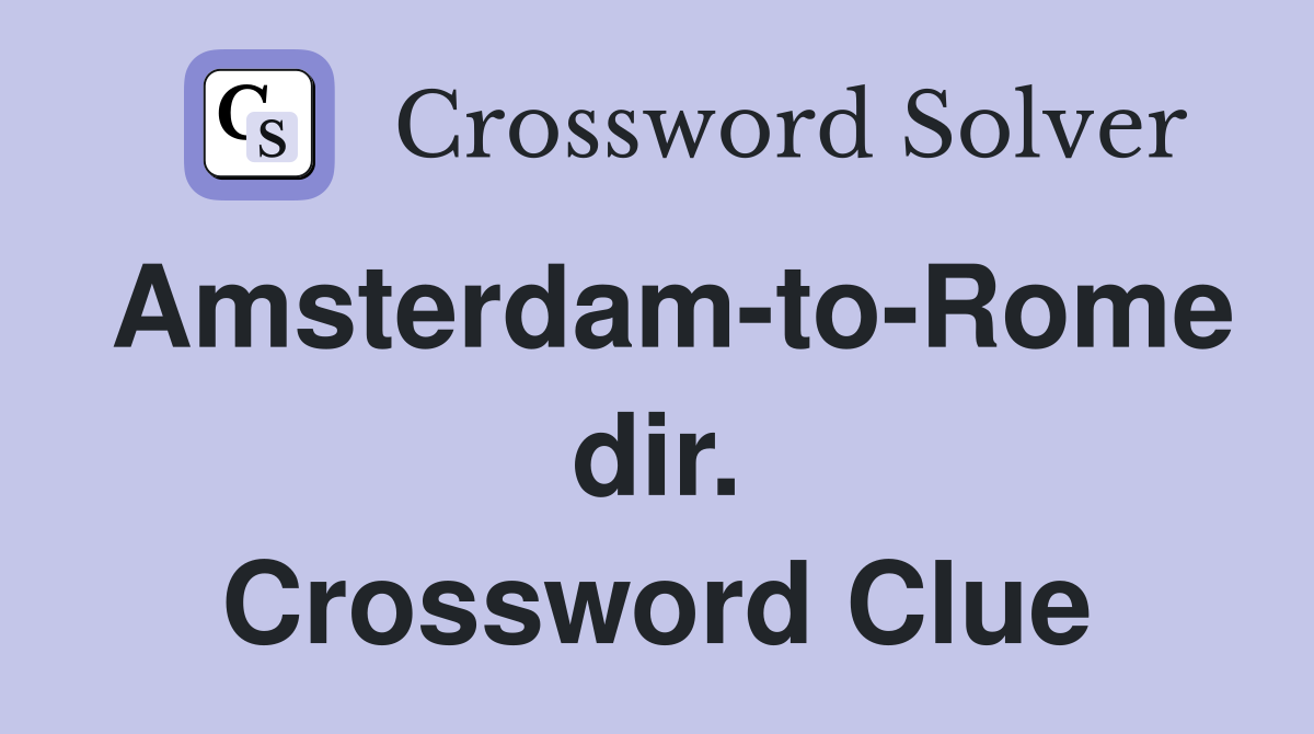 Amsterdam-to-Rome dir. Crossword Clue