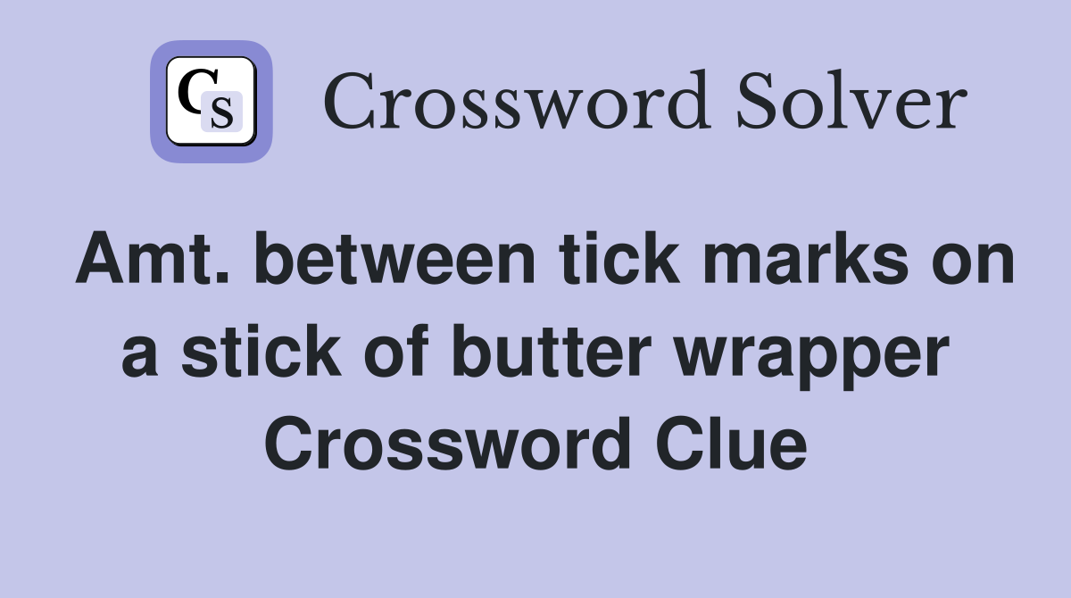 Amt. between tick marks on a stick of butter wrapper Crossword Clue