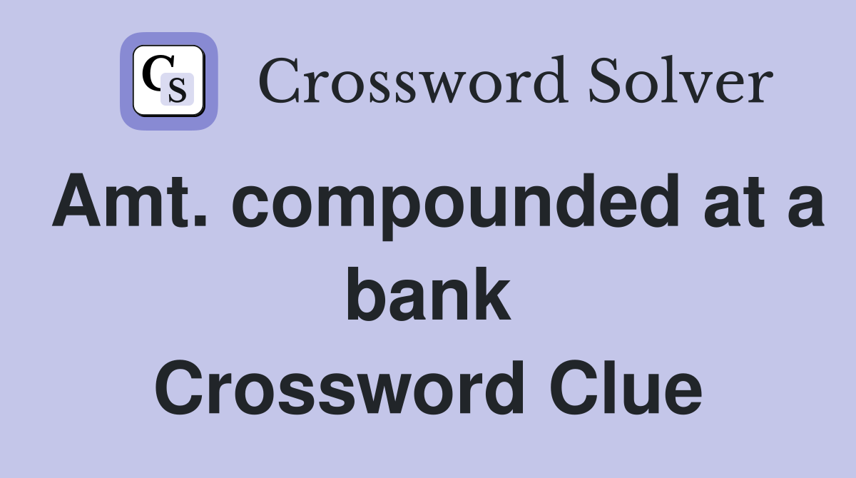 Amt. compounded at a bank Crossword Clue