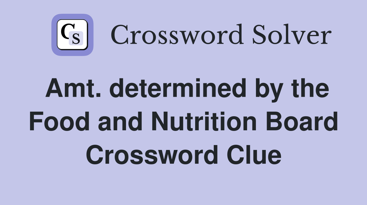 Amt. determined by the Food and Nutrition Board Crossword Clue