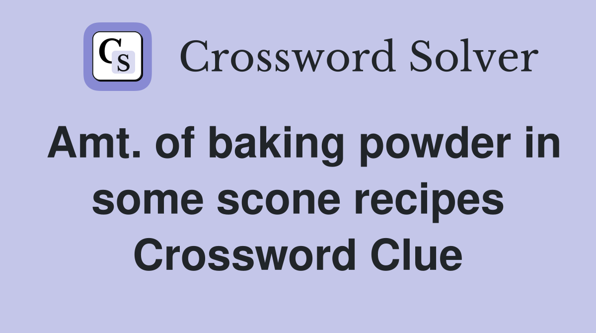 Amt. of baking powder in some scone recipes Crossword Clue