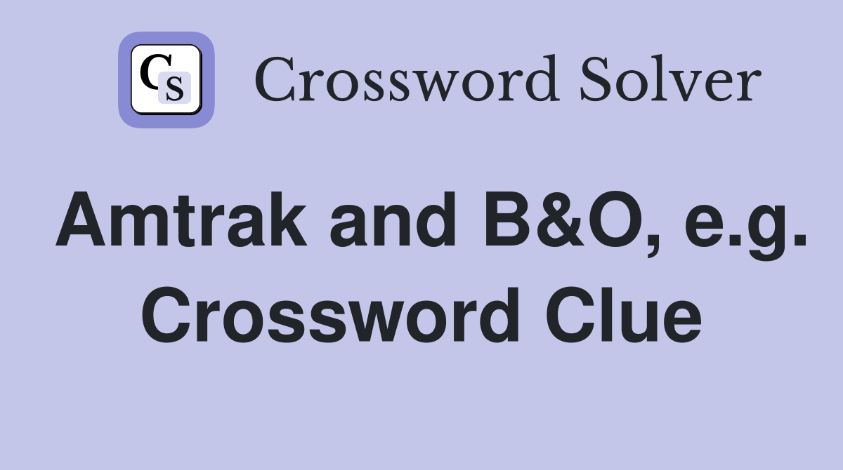 Amtrak and B&O, e.g. Crossword Clue