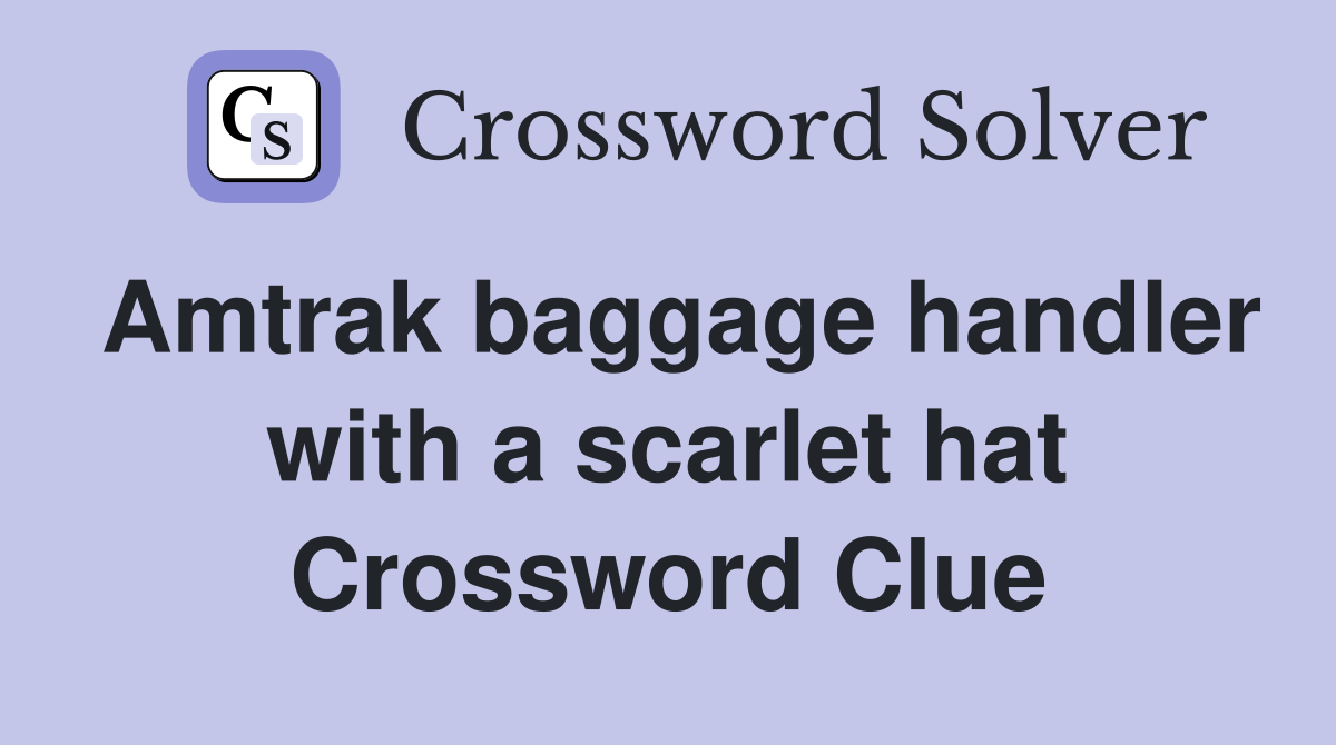 Amtrak baggage handler with a scarlet hat Crossword Clue