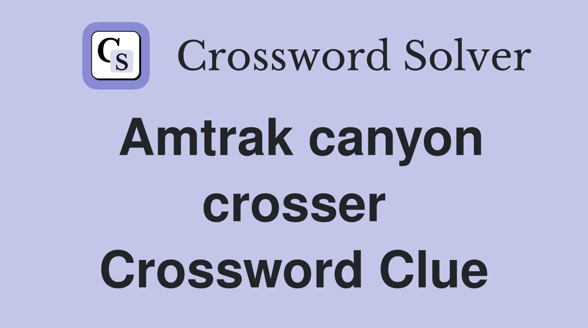 Amtrak canyon crosser Crossword Clue