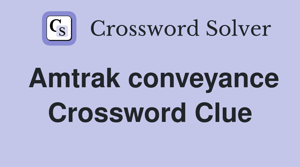 Amtrak conveyance Crossword Clue