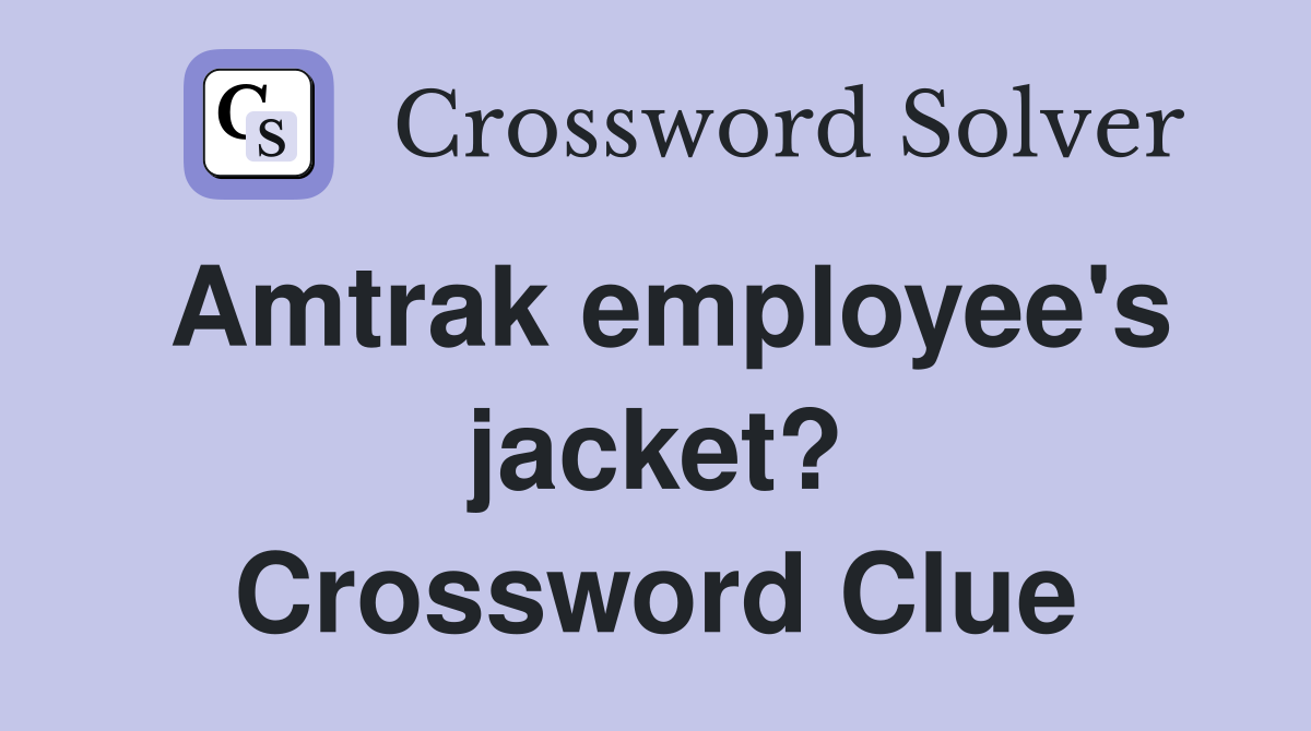 Amtrak employee's jacket? Crossword Clue