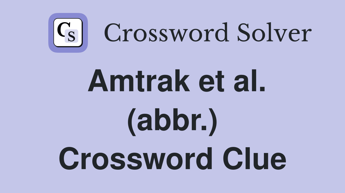 Amtrak et al. (abbr.) Crossword Clue