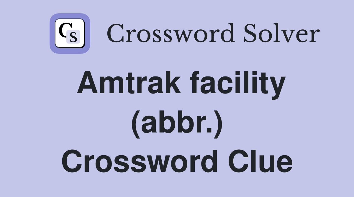 Amtrak facility (abbr.) Crossword Clue