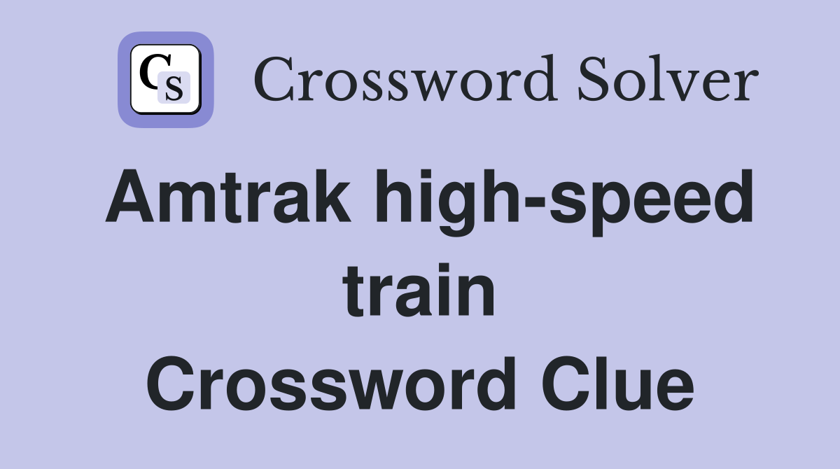 Amtrak high-speed train Crossword Clue