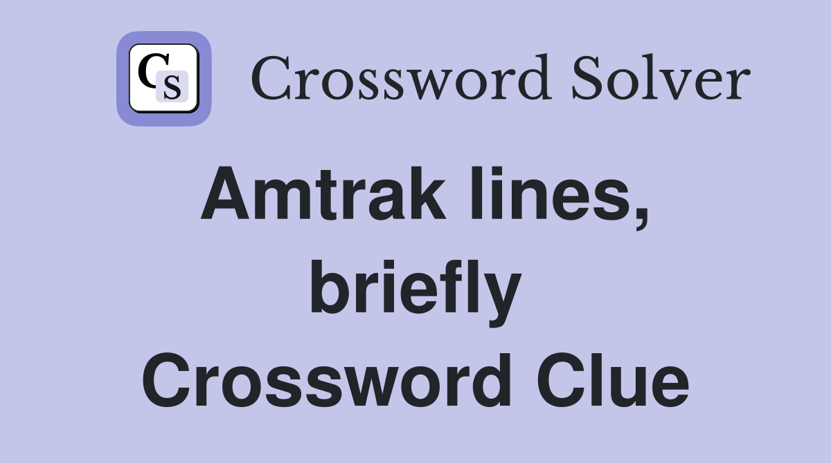 Amtrak lines, briefly Crossword Clue