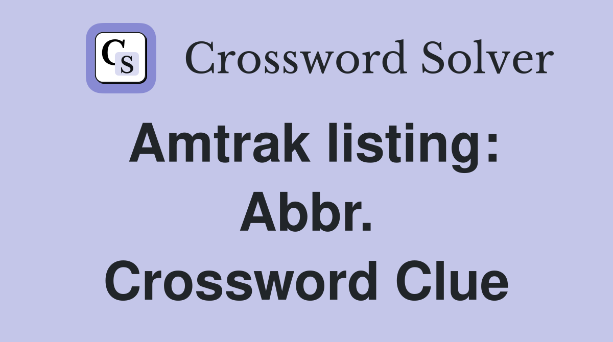 Amtrak listing: Abbr. Crossword Clue