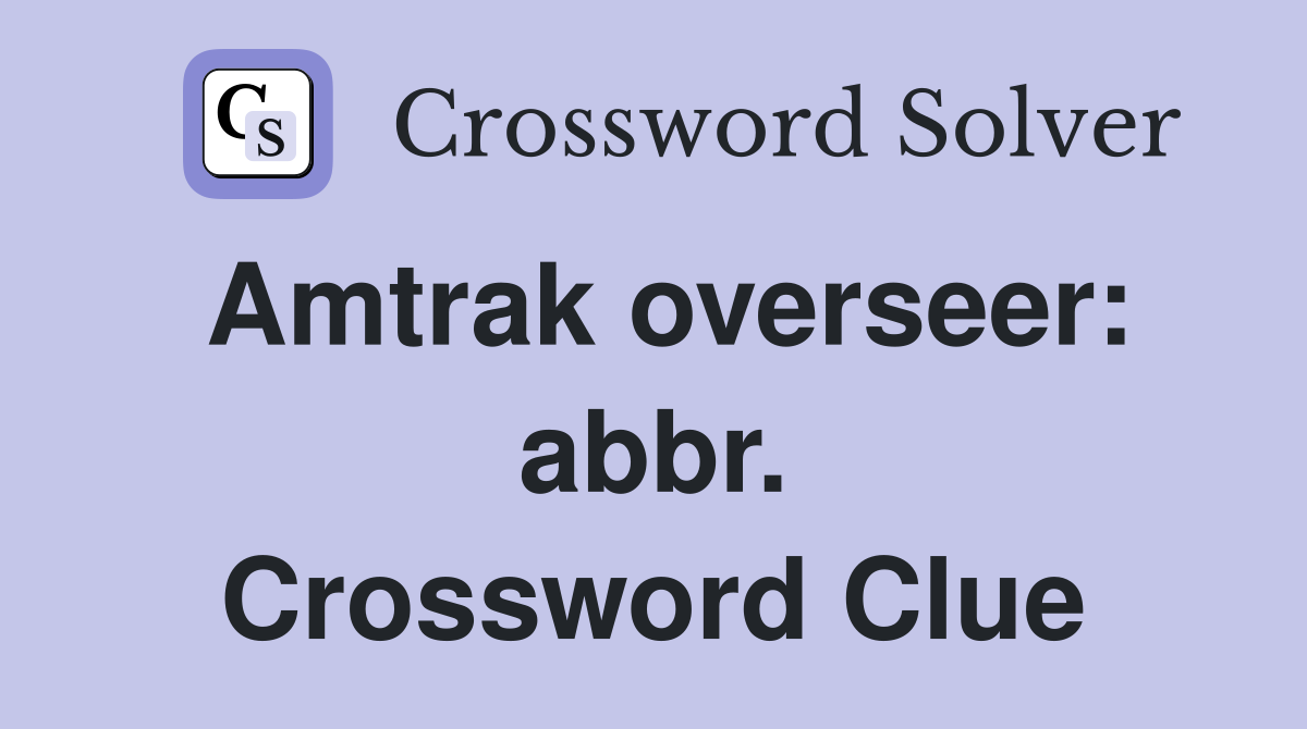 Amtrak overseer: abbr. Crossword Clue